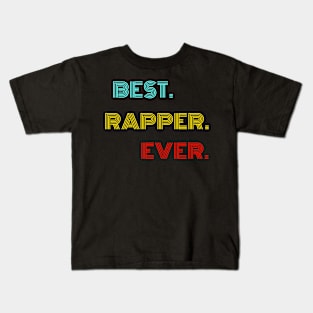 Best Rapper Ever - Nice Birthday Gift Idea Kids T-Shirt